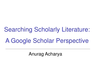 Searching Scholarly Literature:  A Google Scholar Perspective