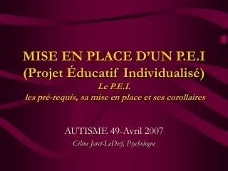 MISE EN PLACE D’UN P.E.I (Projet Éducatif Individualisé) Le P.E.I. les pré-requis, sa mise en place et ses corollaires