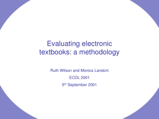 Evaluating electronic textbooks: a methodology Ruth Wilson and Monica Landoni ECDL 2001