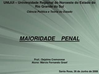 UNIJUI – Universidade Regional do Noroeste do Estado do Rio Grande do Sul Ciência Política e Teoria do Estado MAIORIDADE