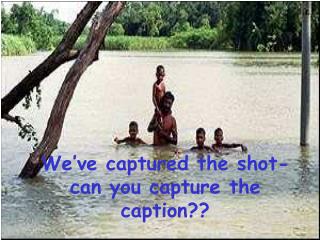 We’ve captured the shot- can you capture the caption??