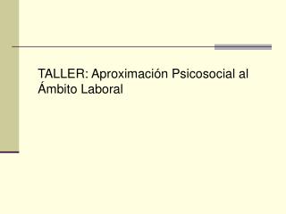 TALLER: Aproximación Psicosocial al Ámbito Laboral