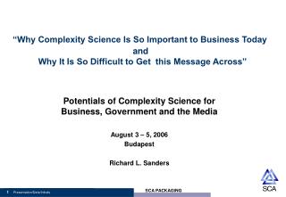 Potentials of Complexity Science for Business, Government and the Media August 3 – 5, 2006 Budapest Richard L. Sanders