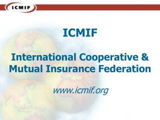 ICMIF International Cooperative &amp; Mutual Insurance Federation www.icmif.org