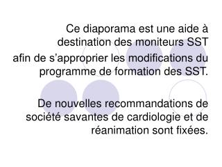 Ce diaporama est une aide à destination des moniteurs SST afin de s’approprier les modifications du programme de format