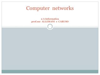 Computer networks 2 A Informatica prof.sse ALLEMANI e CARUSO