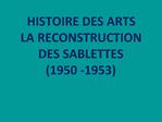 HISTOIRE DES ARTS LA RECONSTRUCTION DES SABLETTES 1950 -1953