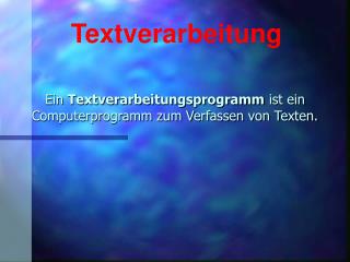 Ein Textverarbeitungsprogramm ist ein Computerprogramm zum Verfassen von Texten.