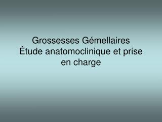 Grossesses Gémellaires Étude anatomoclinique et prise en charge