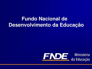 Fundo Nacional de Desenvolvimento da Educação