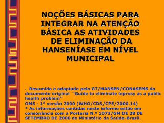 NOÇÕES BÁSICAS PARA INTEGRAR NA ATENÇÃO BÁSICA AS ATIVIDADE S DE ELIMINAÇÃO DA HANSENÍASE EM NÍVEL MUNICIPAL