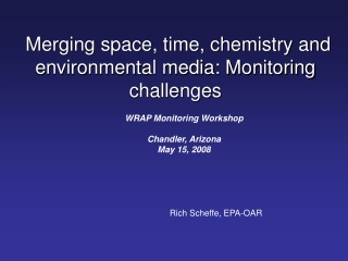 Merging space, time, chemistry and environmental media: Monitoring challenges