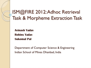 ISM@FIRE 2012: Adhoc Retrieval Task &amp; Morpheme Extraction Task