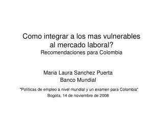 Como integrar a los mas vulnerables al mercado laboral? Recomendaciones para Colombia