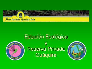 Estación Ecológica y Reserva Privada Guáquira