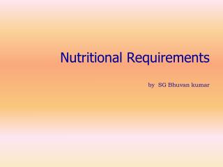 Nutritional Requirements by SG Bhuvan kumar