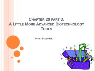Chapter 20 part 3: A Little More Advanced Biotechnology Tools