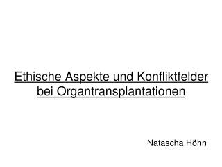 Ethische Aspekte und Konfliktfelder bei Organtransplantationen