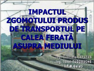 IMPACTUL ZGOMOTULUI PRODUS DE TRANSPORTUL PE CALEA FERATĂ ASUPRA MEDIULUI