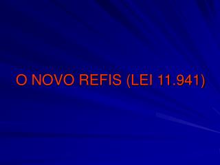 O NOVO REFIS (LEI 11.941)