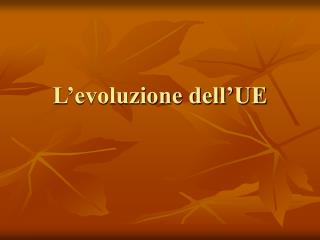 L’evoluzione dell’UE