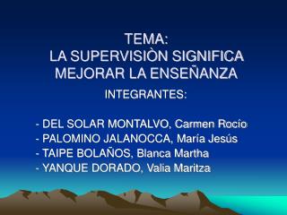 TEMA: LA SUPERVISIÒN SIGNIFICA MEJORAR LA ENSEÑANZA