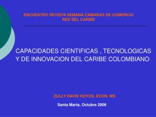 CAPACIDADES CIENTIFICAS , TECNOLOGICAS Y DE INNOVACION DEL CARIBE COLOMBIANO .