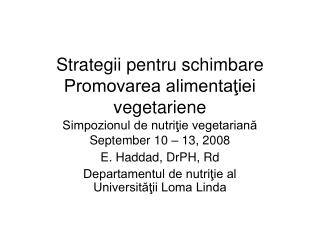 Strategii pentru schimbare Promovarea alimentaţiei vegetariene Simpozionul de nutriţie vegetariană September 10 – 13, 20