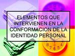 ELEMENTOS QUE INTERVIENEN EN LA CONFORMACION DE LA IDENTIDAD PERSONAL