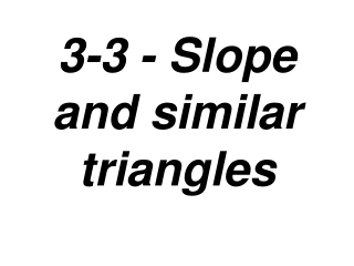 3-3 - Slope and similar triangles