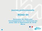 Journ e professionnelle ROAD 94 Rassembler des Outils pour l accompagnement vers l Autonomie des jeunes dans le D par