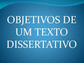 OBJETIVOS DE UM TEXTO DISSERTATIVO