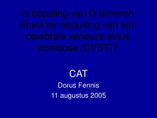 Is bepaling van D-dimeren zinvol ter uitsluiting van een cerebrale veneuze sinus trombose (CVST)?