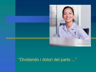 “Dividendo i dolori del parto ...”