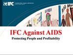 IFC Against AIDS Protecting People and Profitability