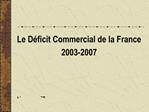 Le D ficit Commercial de la France 2003-2007