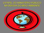 O PAPEL DO MINIST RIO P BLICO NA DEFESA DO MEIO AMBIENTE