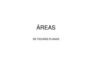 ÁREAS DE FIGURAS PLANAS