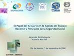 El Papel del Actuario en la Agenda de Trabajo Decente y Principios de la Seguridad Social