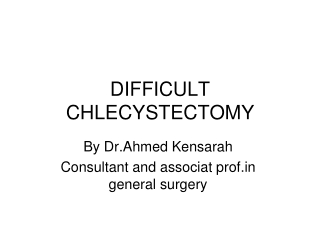 DIFFICULT CHLECYSTECTOMY