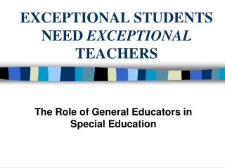 EXCEPTIONAL STUDENTS NEED  EXCEPTIONAL   TEACHERS