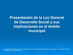 Presentaci n de la Ley General de Desarrollo Social y sus implicaciones en el mbito municipal