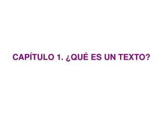 CAPÍTULO 1. ¿QUÉ ES UN TEXTO?