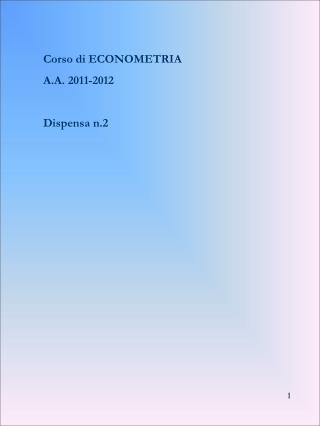 Corso di ECONOMETRIA A.A. 2011-2012 Dispensa n.2