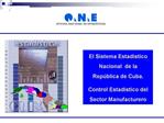 El Sistema Estad stico Nacional de la Rep blica de Cuba. Control Estad stico del Sector Manufacturero