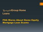 Springhill Group/FHA Warns About Home Equity Mortgage Loan S