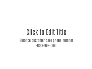 Binance customer care phone number  1833-993-0690