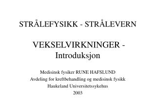 STRÅLEFYSIKK - STRÅLEVERN VEKSELVIRKNINGER - Introduksjon