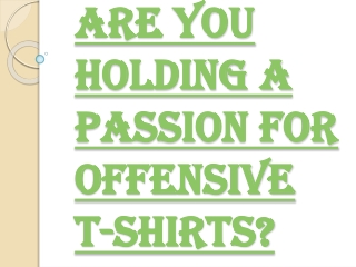 Great Way to Exhibit your Style Statement with Offensive T-Shirts