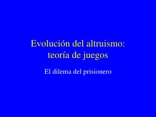 Evolución del altruismo: teoría de juegos